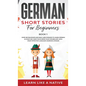 German Short Stories for Beginners Book 1: Over 100 Dialogues and Daily Used Phrases to Learn German in Your Car. Have Fun & Grow Your Vocabulary, wit - Hardcover