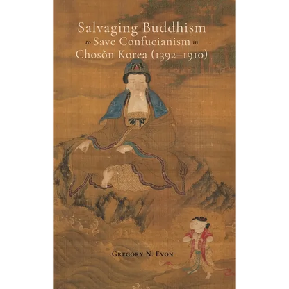Salvaging Buddhism to Save Confucianism in Choson Korea (1392-1910) - Hardcover
