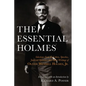 The Essential Holmes: Selections from the Letters, Speeches, Judicial Opinions, and Other Writings of Oliver Wendell Holmes, Jr. - Paperback