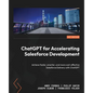 ChatGPT for Accelerating Salesforce Development: Achieve faster, smarter, and more cost-effective Salesforce Delivery with ChatGPT - Paperback
