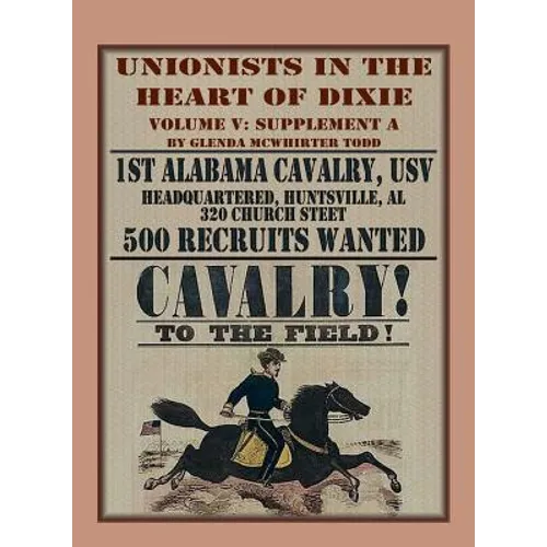 Unionists in the Heart of Dixie: 1st Alabama Cavalry, USV, Volume V, Supplement A - Paperback