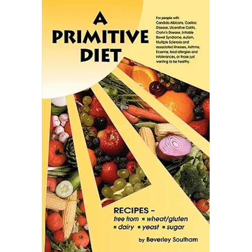 A Primitive Diet: A Book of Recipes Free from Wheat/Gluten, Dairy Products, Yeast and Sugar: For People with Candidiasis, Coeliac Diseas - Paperback