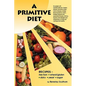 A Primitive Diet: A Book of Recipes Free from Wheat/Gluten, Dairy Products, Yeast and Sugar: For People with Candidiasis, Coeliac Diseas - Paperback