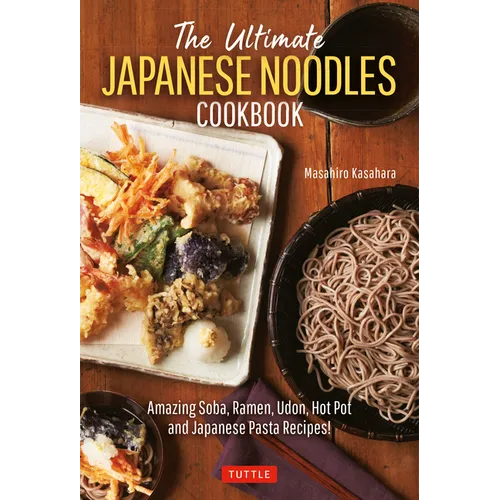 The Ultimate Japanese Noodles Cookbook: Amazing Soba, Ramen, Udon, Hot Pot and Japanese Pasta Recipes! - Hardcover