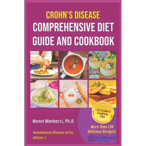Crohn's Disease Comprehensive Diet Guide and Cook Book: More Than130 Recipes and 75 Essential Cooking Tips For Crohn's Patients - Paperback
