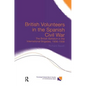 British Volunteers in the Spanish Civil War: The British Battalion in the International Brigades, 1936-1939 - Paperback