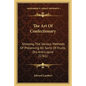 The Art Of Confectionary: Showing The Various Methods Of Preserving All Sorts Of Fruits, Dry And Liquid (1761) - Paperback