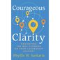 Courageous Clarity: Navigating the Way Forward on Your Leadership Journey - Hardcover