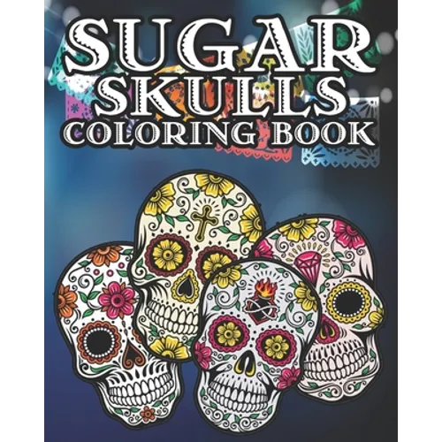 Sugar Skull Coloring Book: Kids and Adults Will Love This 25 pages of Day Of The Dead Fun. - Paperback