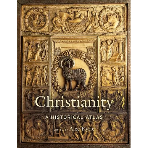 Christianity: A Historical Atlas - Hardcover