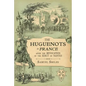 The Huguenots in France: After the Revocation of the Edict of Nantes with Memoirs of Distinguished Huguenot Refugees, and A Visit to the Country of Vo - Paperback