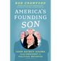 America's Founding Son: John Quincy Adams, from President to Political Maverick - Hardcover