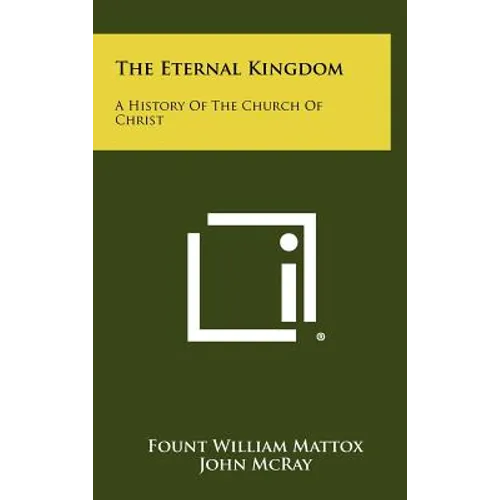 The Eternal Kingdom: A History Of The Church Of Christ - Hardcover