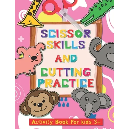 Scissor Skills and Cutting Practice Activity Book for Kids 3+: Fine Motor Skill Activities: From Simple Line Cut to Complicated Curved and Shapes - Paperback