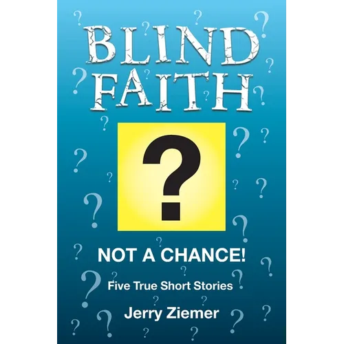 Blind Faith?: Not a Chance! Five True Short Stories - Paperback