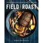 Field Roast: 101 Artisan Vegan Meat Recipes to Cook, Share, and Savor - Hardcover