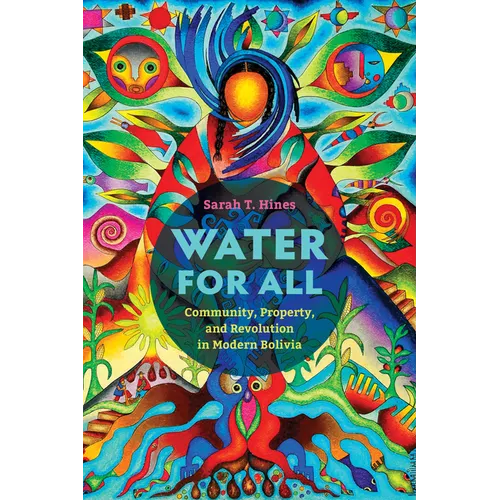 Water for All: Community, Property, and Revolution in Modern Bolivia - Paperback