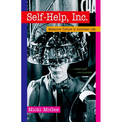 Self Help, Inc.: Makeover Culture in American Life - Paperback