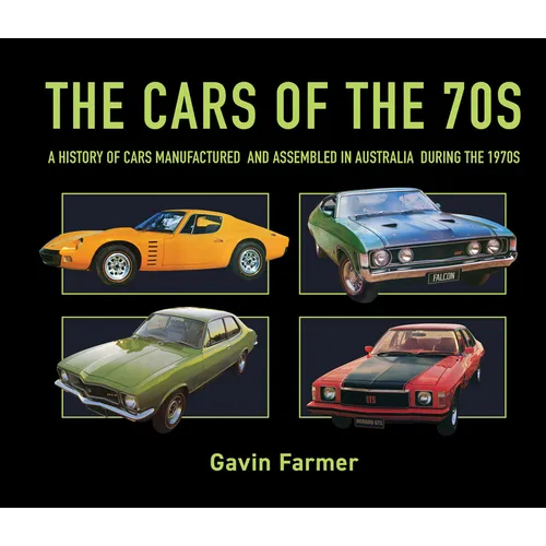 The Cars of the 70s: A History of Cars Manufactured and Assembled in Australia During the 1970s - Hardcover