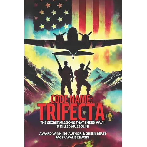 Code Name: TRIFECTA: The Secret Missions That Ended WWII - Paperback