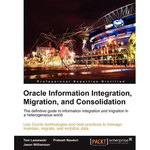 Oracle Information Integration, Migration, and Consolidation - Paperback