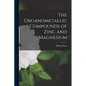 The Organometallic Compounds of Zinc and Magnesium - Paperback