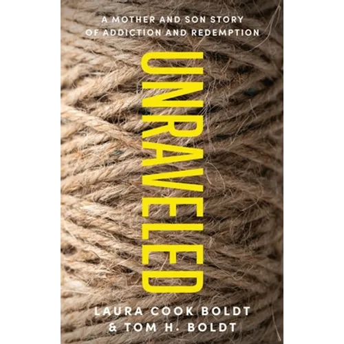 Unraveled: A Mother and Son Story of Addiction and Redemption - Paperback