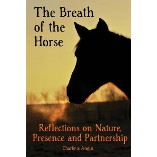 The Breath of the Horse: Reflections on Nature, Presence and Partnership - Paperback