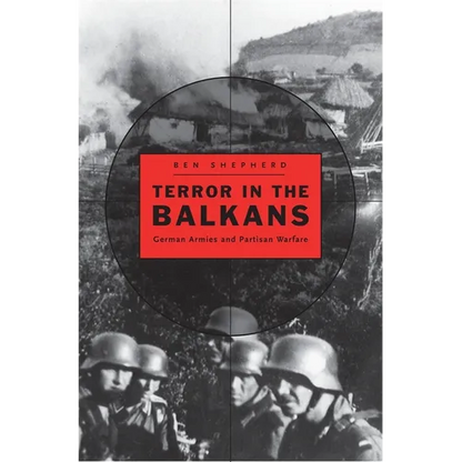 Terror in the Balkans: German Armies and Partisan Warfare - Hardcover