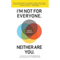 I'm Not for Everyone. Neither Are You. - Paperback