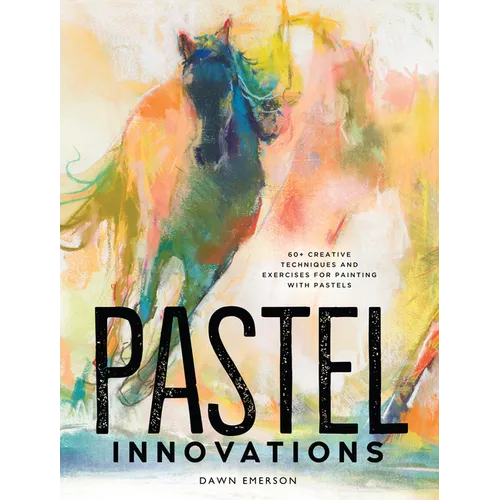 Pastel Innovations: 60+ Creative Techniques and Exercises for Painting with Pastels - Hardcover