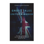 Ghost Tales of the United Kingdom: Historic Hauntings and Supernatural Stories from the UK - Paperback