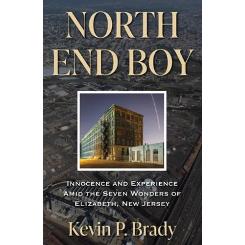North End Boy: Innocence and Experience Amid the Seven Wonders of Elizabeth, New Jersey - Paperback