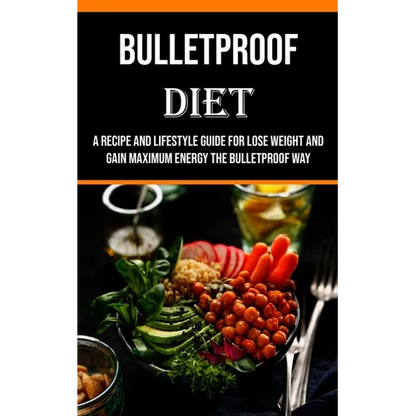Bulletproof Diet: A Recipe and Lifestyle Guide for Lose Weight and Gain Maximum Energy the Bulletproof Way - Paperback