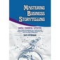 Mastering Business Storytelling: How Global Executives Can Craft And Tell Impactful Stories That Inspire, Influence, And Drive Success In Business - Hardcover