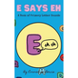 E Says Eh: A Book Of Primary Letter Sounds - Hardcover