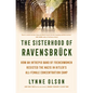 The Sisterhood of Ravensbrück: How an Intrepid Band of Frenchwomen Resisted the Nazis in Hitler's All-Female Concentration Camp - Hardcover