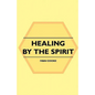 Healing by the Spirit - Paperback