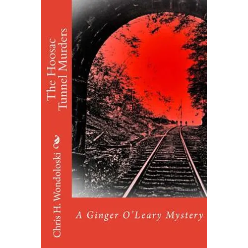The Hoosac Tunnel Murders: A Ginger O'Leary Mystery - Paperback