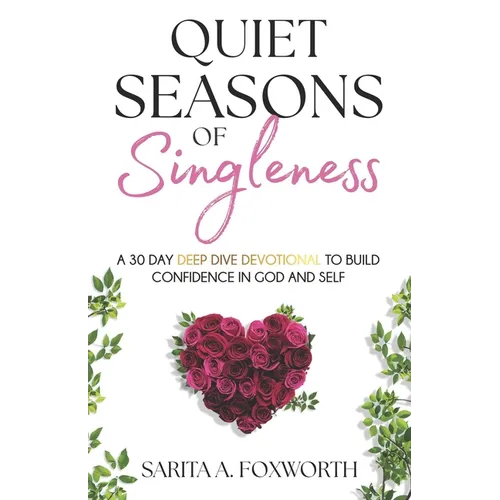 Quiet Seasons of Singleness: A 30 Day Deep Dive Devotional To Build Confidence in God and Self - Paperback