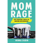 Mom Rage: The Everyday Crisis of Modern Motherhood - Hardcover