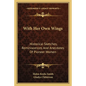 With Her Own Wings: Historical Sketches, Reminiscences and Anecdotes of Pioneer Women - Paperback