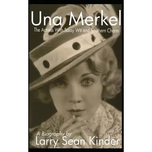 Una Merkel: The Actress with Sassy Wit and Southern Charm (hardback) - Hardcover