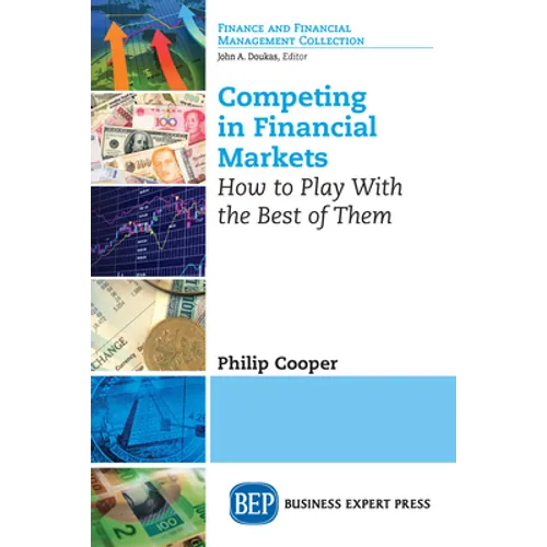 Competing in Financial Markets: How to Play With the Best of Them - Paperback