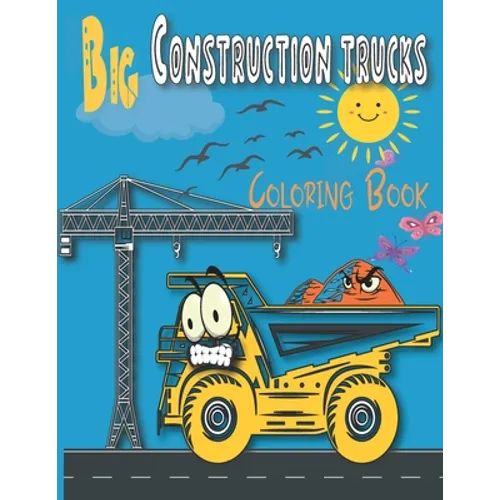 Big Construction trucks Coloring Book: A Fun Activity Book for Kids Filled With Trucks, Monster Trucks, Tractors and Fire Truck (Coloring Books For Bo - Paperback