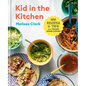 Kid in the Kitchen: 100 Recipes and Tips for Young Home Cooks: A Cookbook - Hardcover