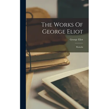 The Works Of George Eliot: Romola - Hardcover