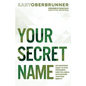 Your Secret Name: An Uncommon Quest to Stop Pretending, Shed the Labels, and Discover Your True Identity - Paperback