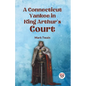 A Connecticut Yankee in King Arthur's Court - Paperback