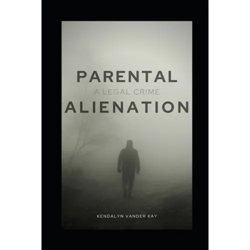 Parental Alienation: A Legal Crime - Paperback